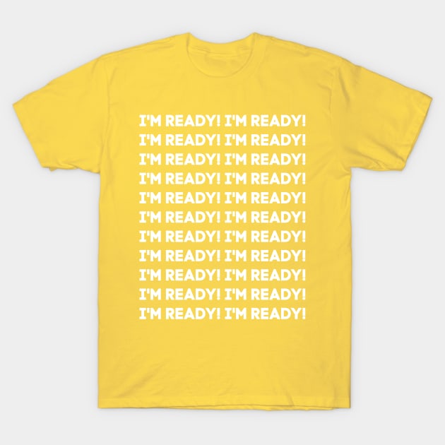 I'm ready! T-Shirt by alliejoy224